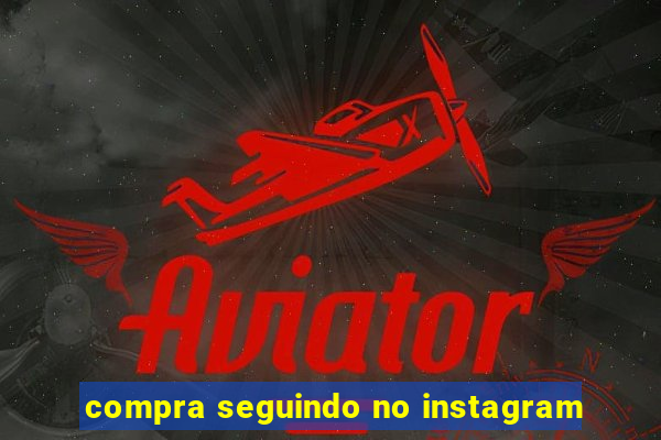 compra seguindo no instagram